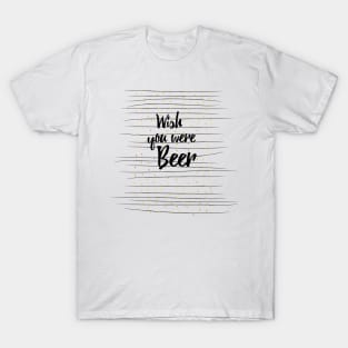 Wish you were Beer T-Shirt